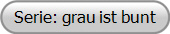 Serie: grau ist bunt