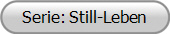 Serie: Still-Leben
